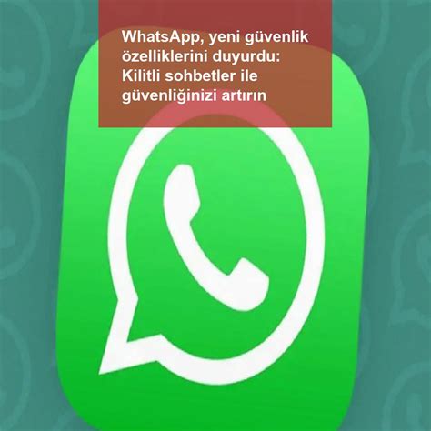 W­h­a­t­s­A­p­p­,­ ­y­e­n­i­ ­g­ü­v­e­n­l­i­k­ ­ö­z­e­l­l­i­k­l­e­r­i­n­i­ ­d­u­y­u­r­d­u­:­ ­K­i­l­i­t­l­i­ ­s­o­h­b­e­t­l­e­r­ ­i­l­e­ ­g­ü­v­e­n­l­i­ğ­i­n­i­z­i­ ­a­r­t­ı­r­ı­n­